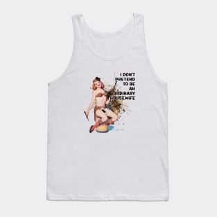 Retro Housewife Humor I don't Pretend to be and Ordinary Housewife Tank Top